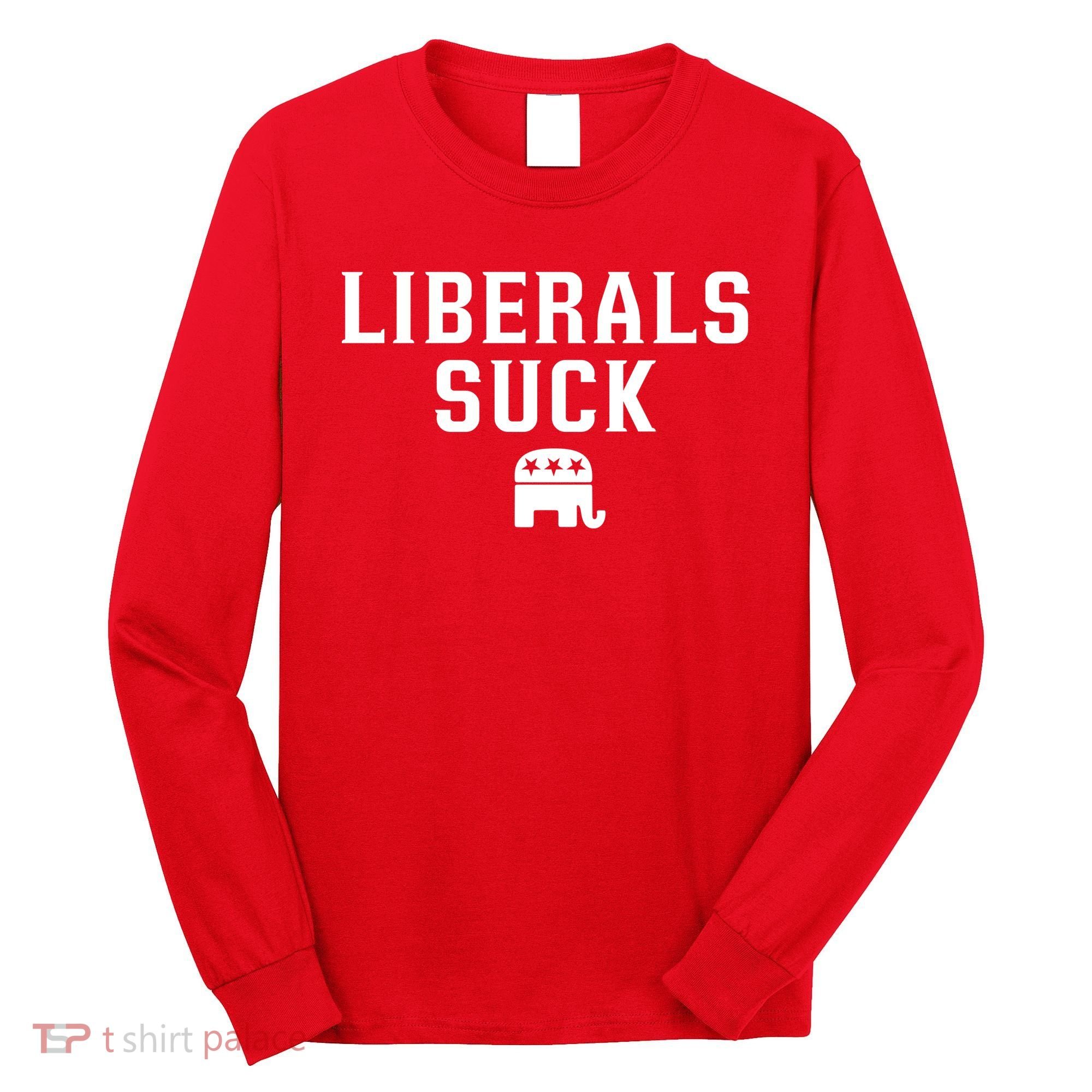 Liberals Suck Republican Party Elephant Conservatives Long Sleeve Shirt