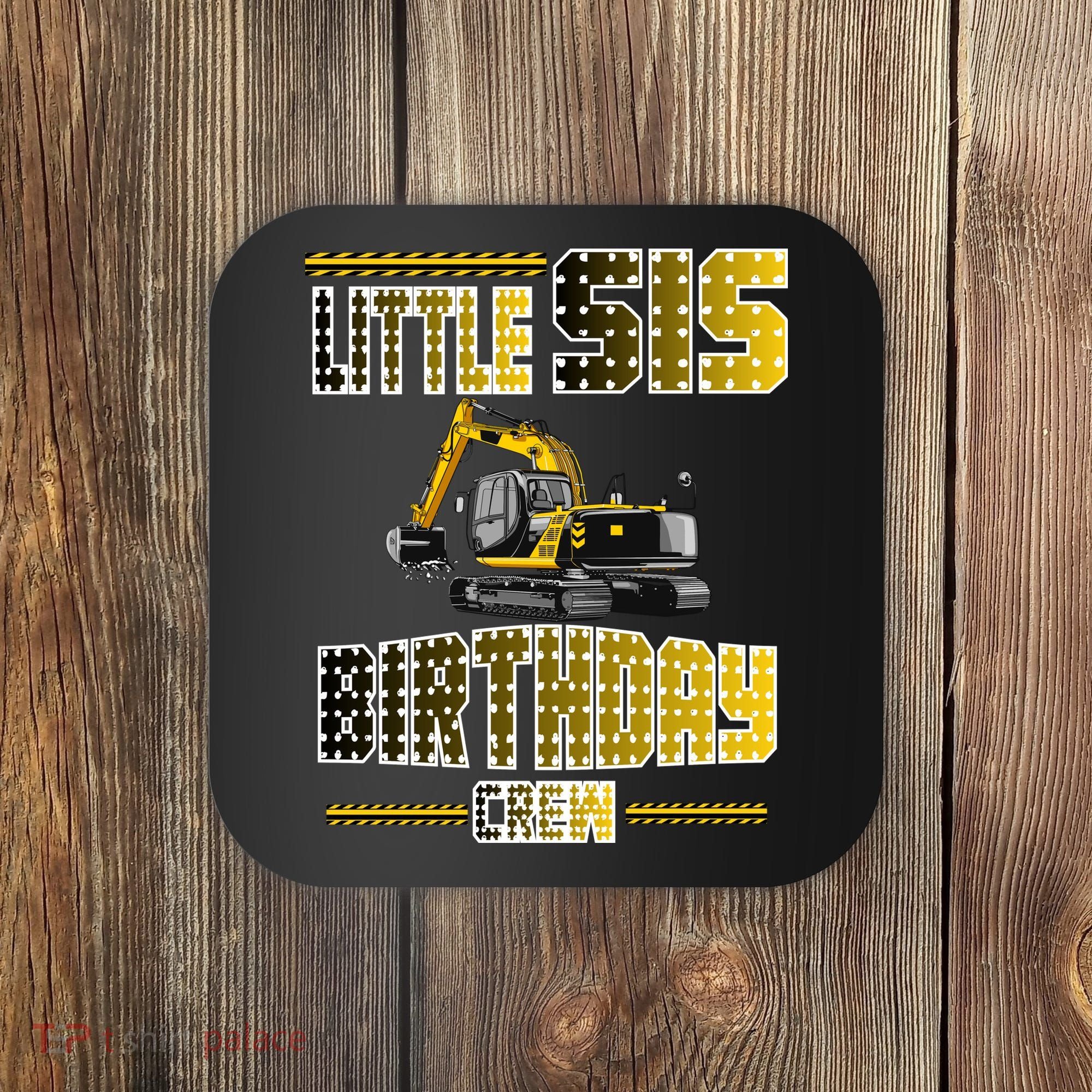 Little Sis Sister Birthday Crew Party Excavator Coaster