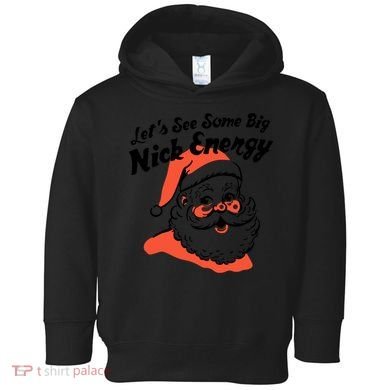 Lets See Some Big Nick Energy Funny Christmas Gift Toddler Hoodie