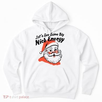 Lets See Some Big Nick Energy Funny Christmas Gift Hoodie