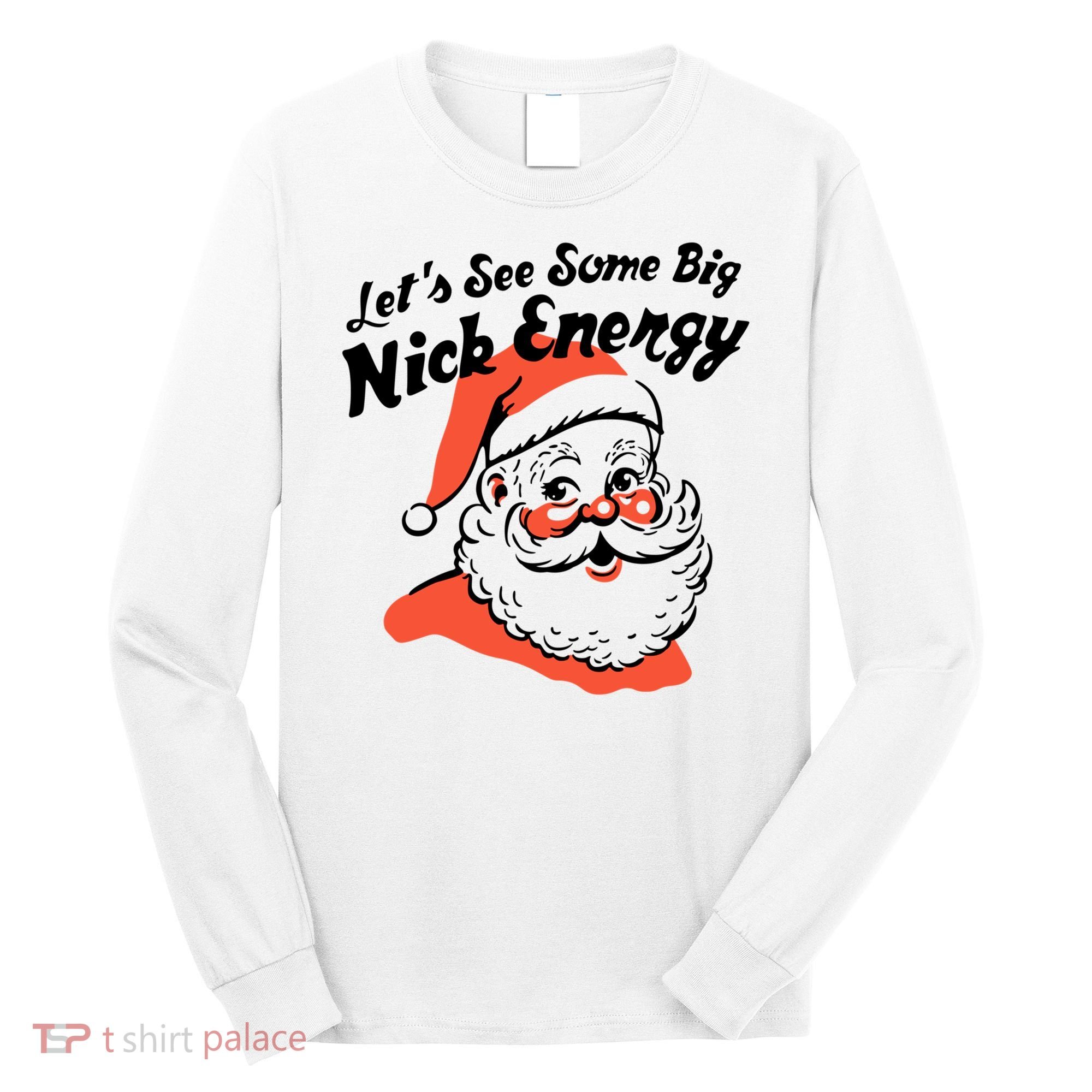 Lets See Some Big Nick Energy Funny Christmas Gift Long Sleeve Shirt