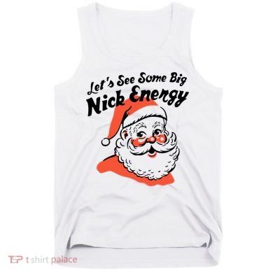 Lets See Some Big Nick Energy Funny Christmas Gift Tank Top