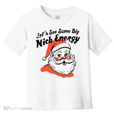 Lets See Some Big Nick Energy Funny Christmas Gift Toddler T-Shirt