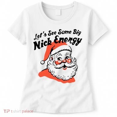 Lets See Some Big Nick Energy Funny Christmas Gift Women's T-Shirt