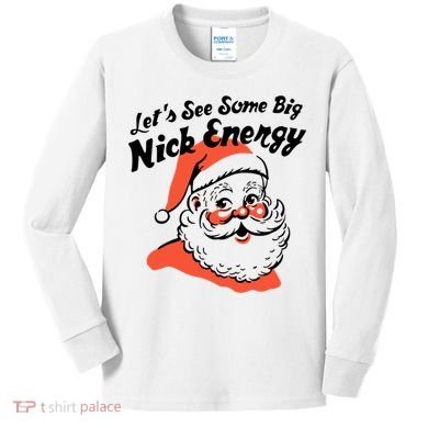 Lets See Some Big Nick Energy Funny Christmas Gift Kids Long Sleeve Shirt