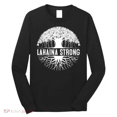 Lahaina Strong Support Lahaina Long Sleeve Shirt