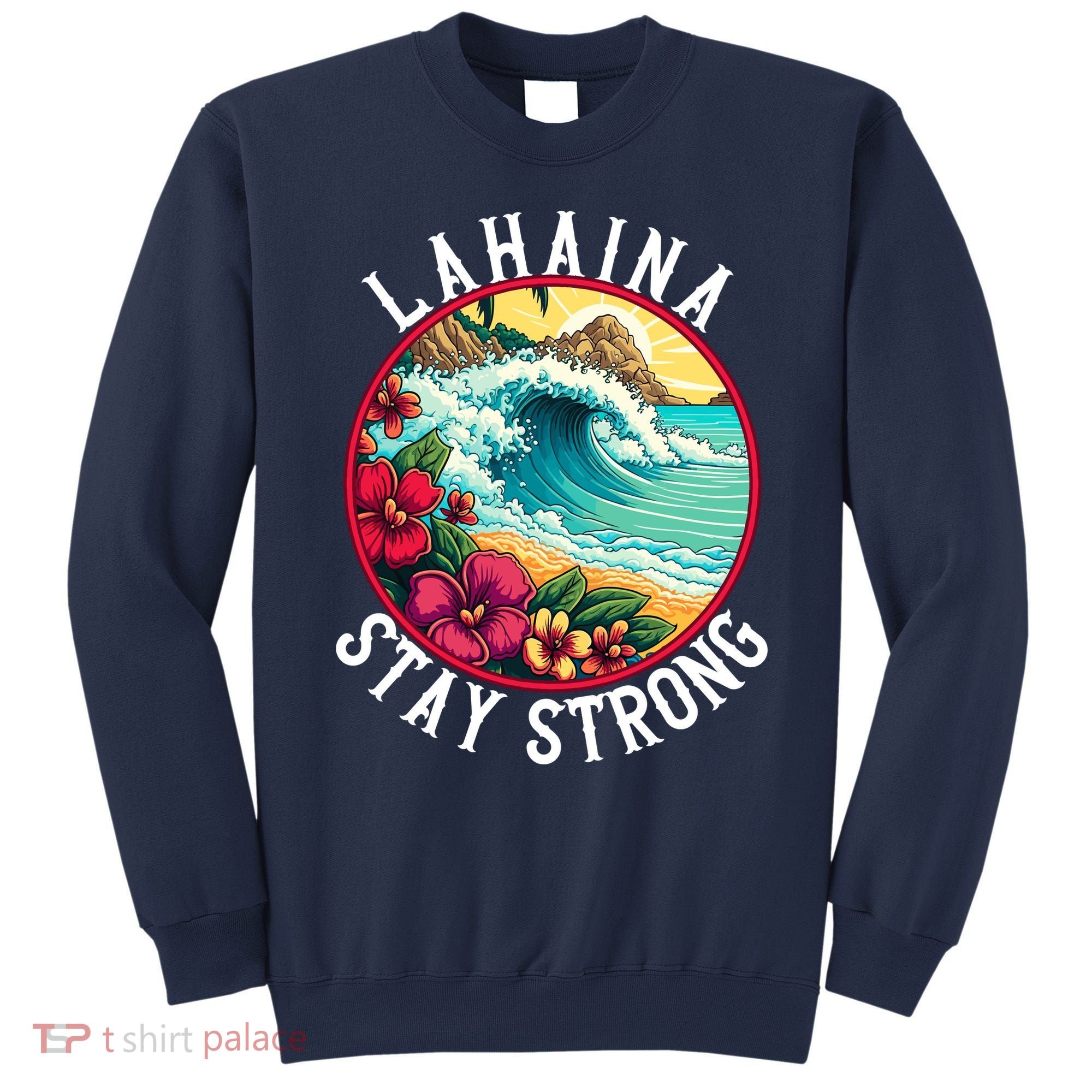 Lahaina Stay Strong Lahaina Fires Maui Strong Support Hawaii Hawaii Fires Sweatshirt