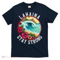 Lahaina Stay Strong Lahaina Fires Maui Strong Support Hawaii Hawaii Fires T-Shirt thumb 0