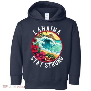 Lahaina Stay Strong Lahaina Fires Maui Strong Support Hawaii Hawaii Fires Toddler Hoodie