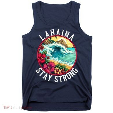 Lahaina Stay Strong Lahaina Fires Maui Strong Support Hawaii Hawaii Fires Tank Top
