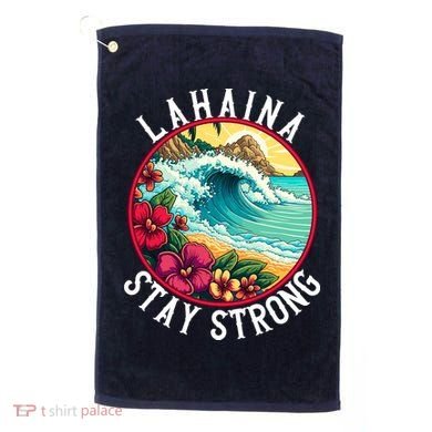 Lahaina Stay Strong Lahaina Fires Maui Strong Support Hawaii Hawaii Fires Golf Towel