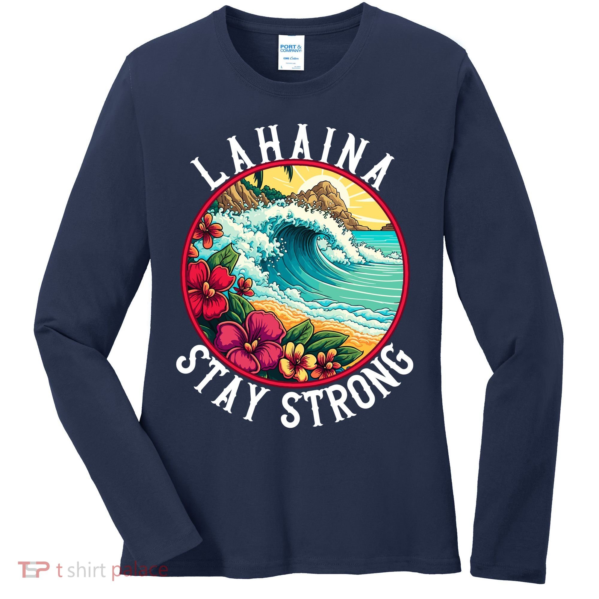 Lahaina Stay Strong Lahaina Fires Maui Strong Support Hawaii Hawaii Fires Women's Long Sleeve Shirt
