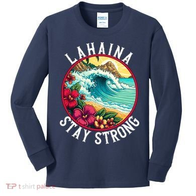 Lahaina Stay Strong Lahaina Fires Maui Strong Support Hawaii Hawaii Fires Kids Long Sleeve Shirt