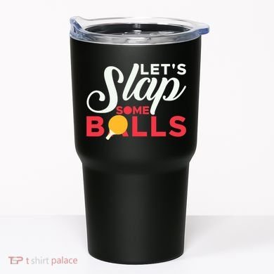 Let's Slap Some Balls Table Tennis Ping Pong Paddle Tumbler