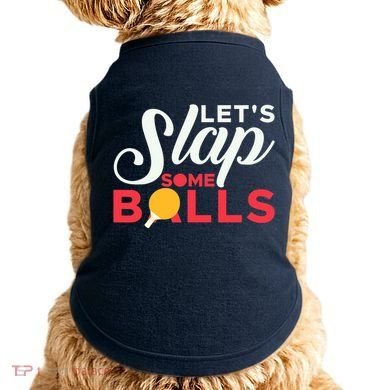 Let's Slap Some Balls Table Tennis Ping Pong Paddle Doggie Tank