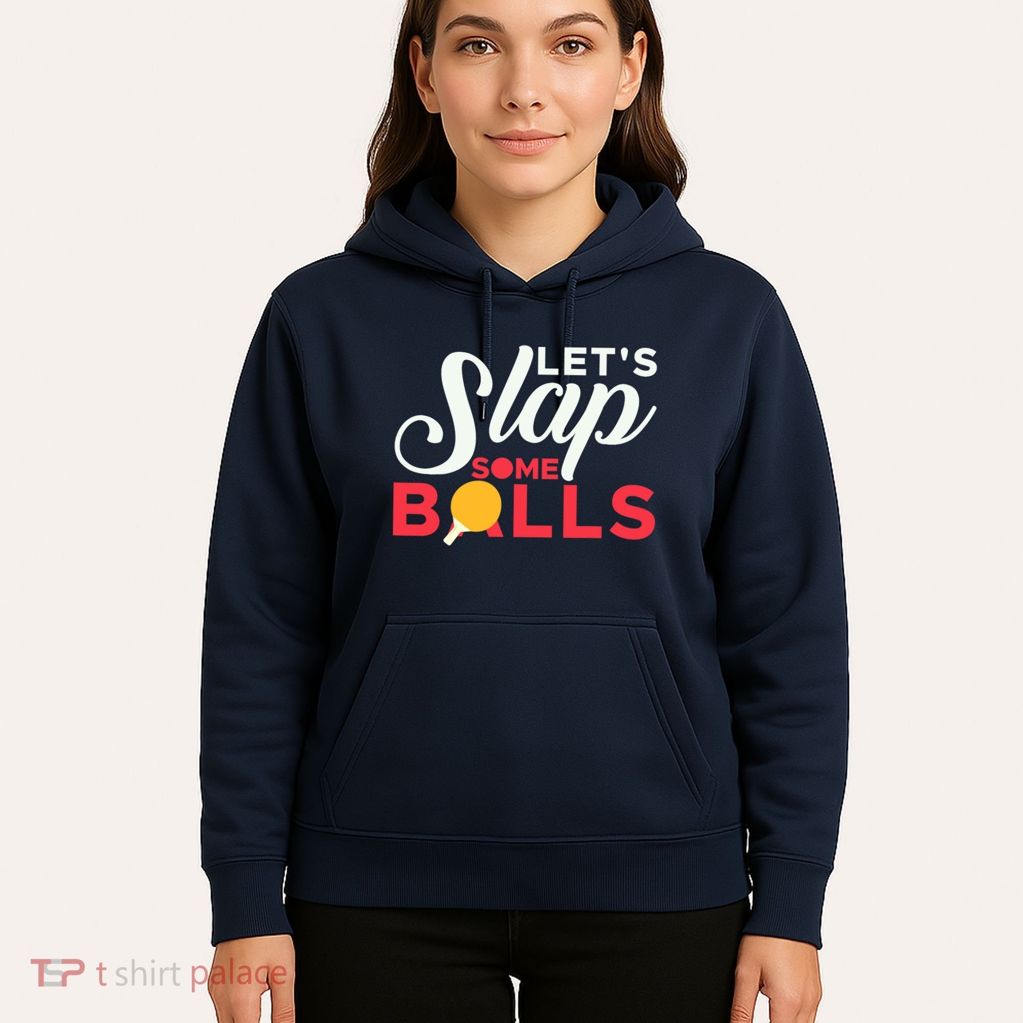 Let's Slap Some Balls Table Tennis Ping Pong Paddle Hoodie
