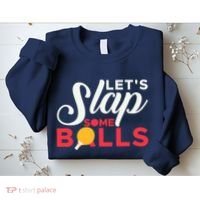 Let's Slap Some Balls Table Tennis Ping Pong Paddle Sweatshirt thumb 2