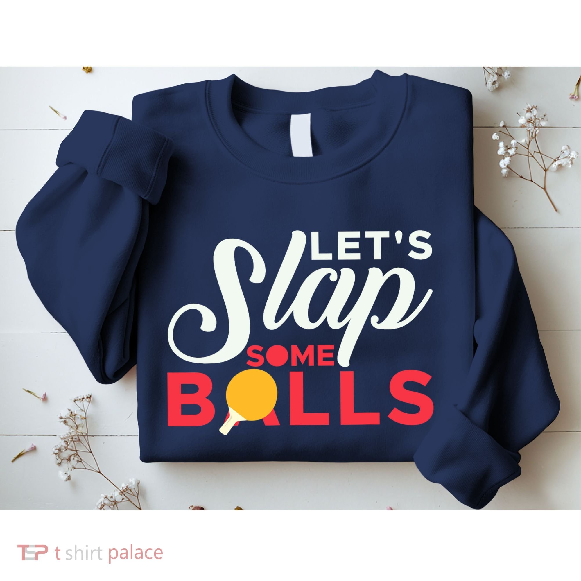 Let's Slap Some Balls Table Tennis Ping Pong Paddle Sweatshirt