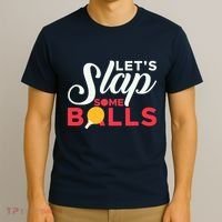 Let's Slap Some Balls Table Tennis Ping Pong Paddle T-Shirt thumb 3
