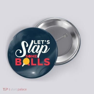 Let's Slap Some Balls Table Tennis Ping Pong Paddle Button