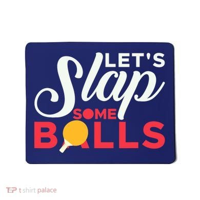 Let's Slap Some Balls Table Tennis Ping Pong Paddle Mousepad