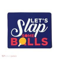Let's Slap Some Balls Table Tennis Ping Pong Paddle Mousepad thumb 0