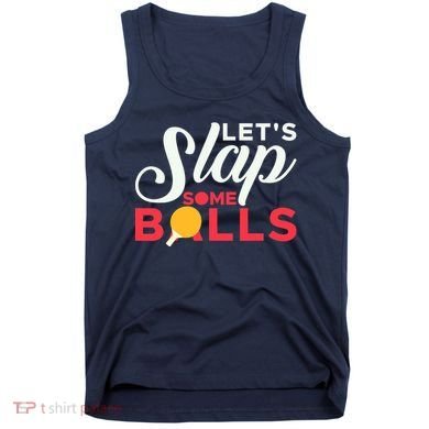 Let's Slap Some Balls Table Tennis Ping Pong Paddle Tank Top