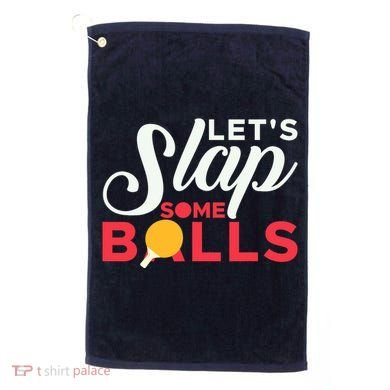 Let's Slap Some Balls Table Tennis Ping Pong Paddle Golf Towel