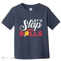 Let's Slap Some Balls Table Tennis Ping Pong Paddle Toddler T-Shirt thumb 0