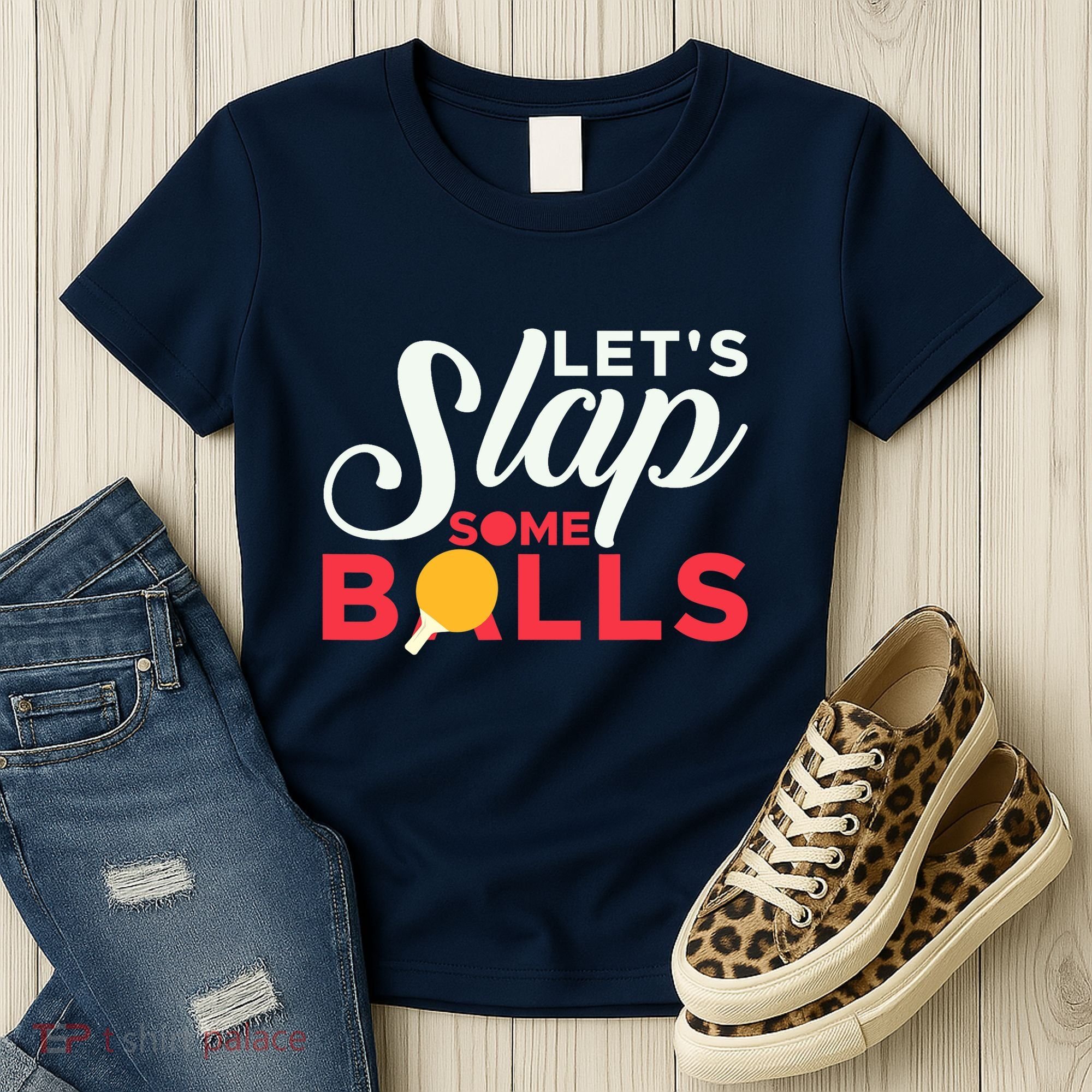 Let's Slap Some Balls Table Tennis Ping Pong Paddle Women's T-Shirt