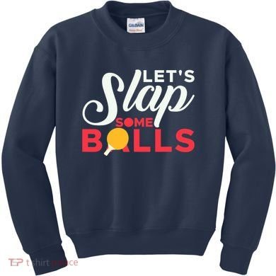 Let's Slap Some Balls Table Tennis Ping Pong Paddle Kids Sweatshirt