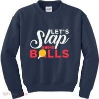 Let's Slap Some Balls Table Tennis Ping Pong Paddle Kids Sweatshirt thumb 0