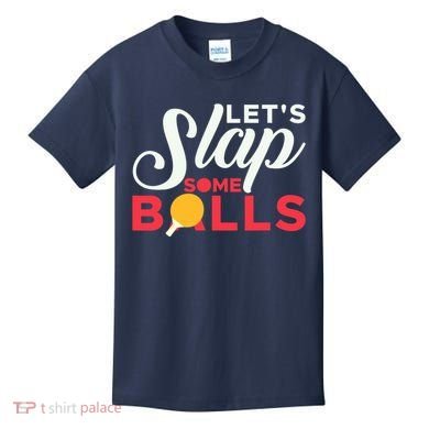 Let's Slap Some Balls Table Tennis Ping Pong Paddle Kids T-Shirt