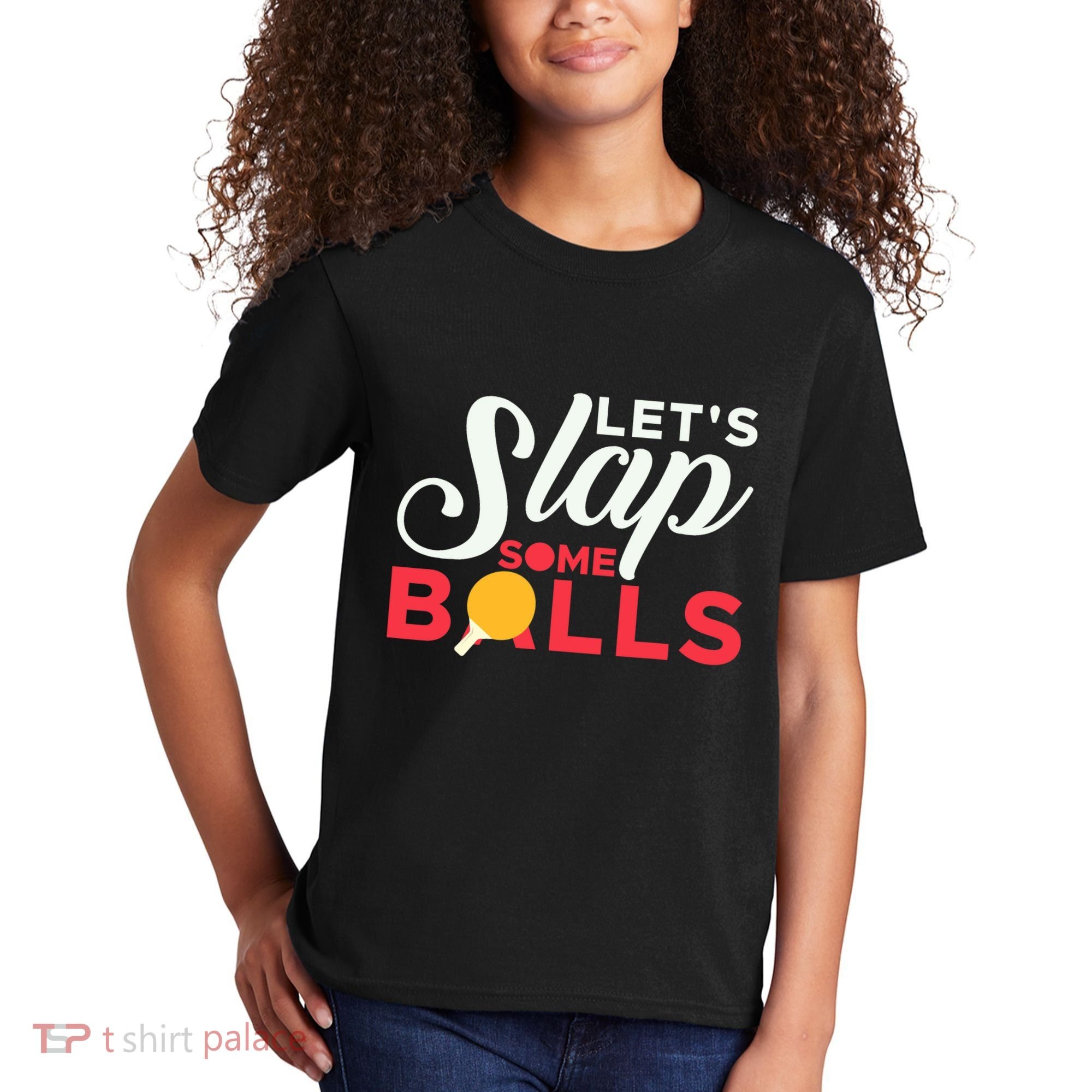 Let's Slap Some Balls Table Tennis Ping Pong Paddle Kids T-Shirt