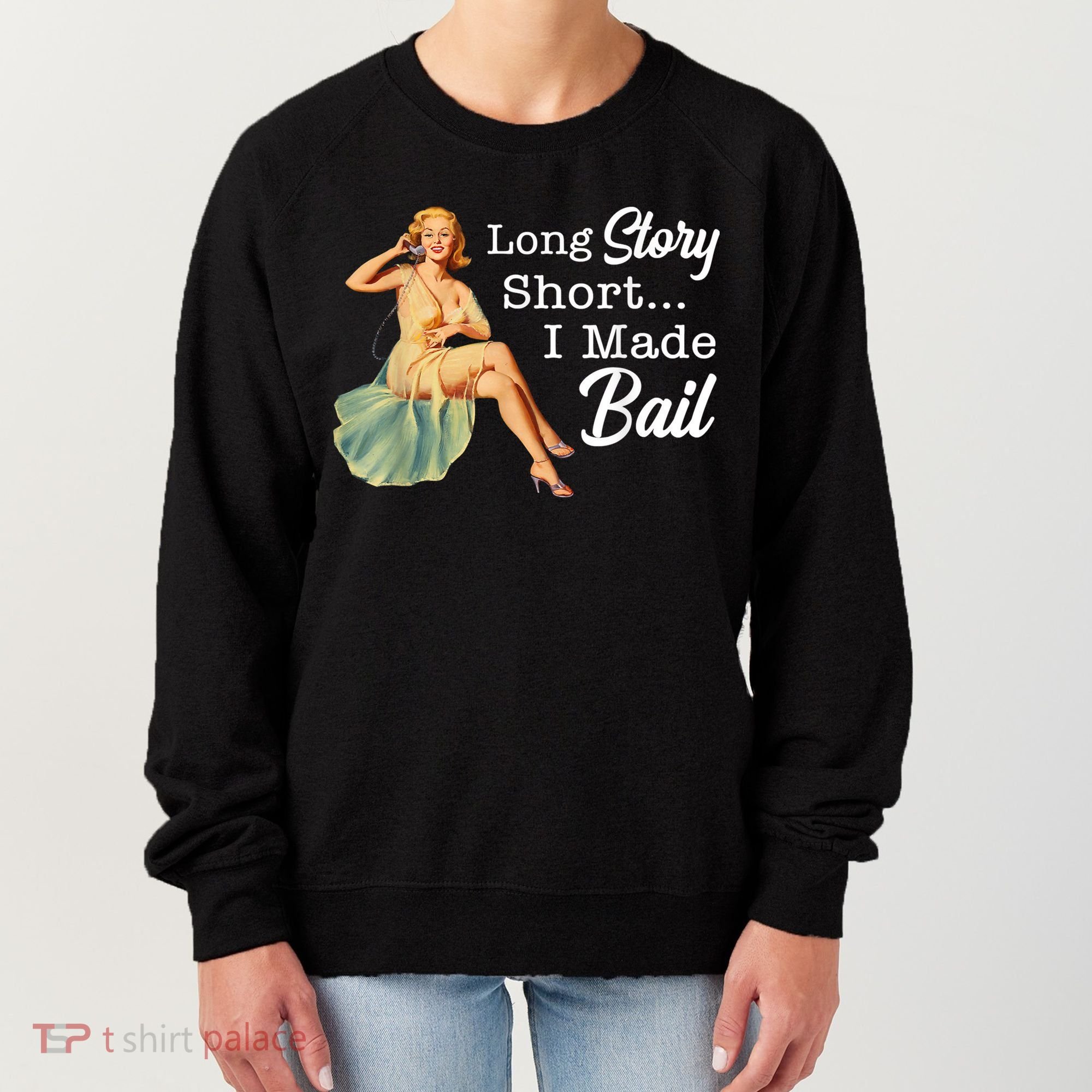 Long Story Short I Made Bail Women's Sweatshirt