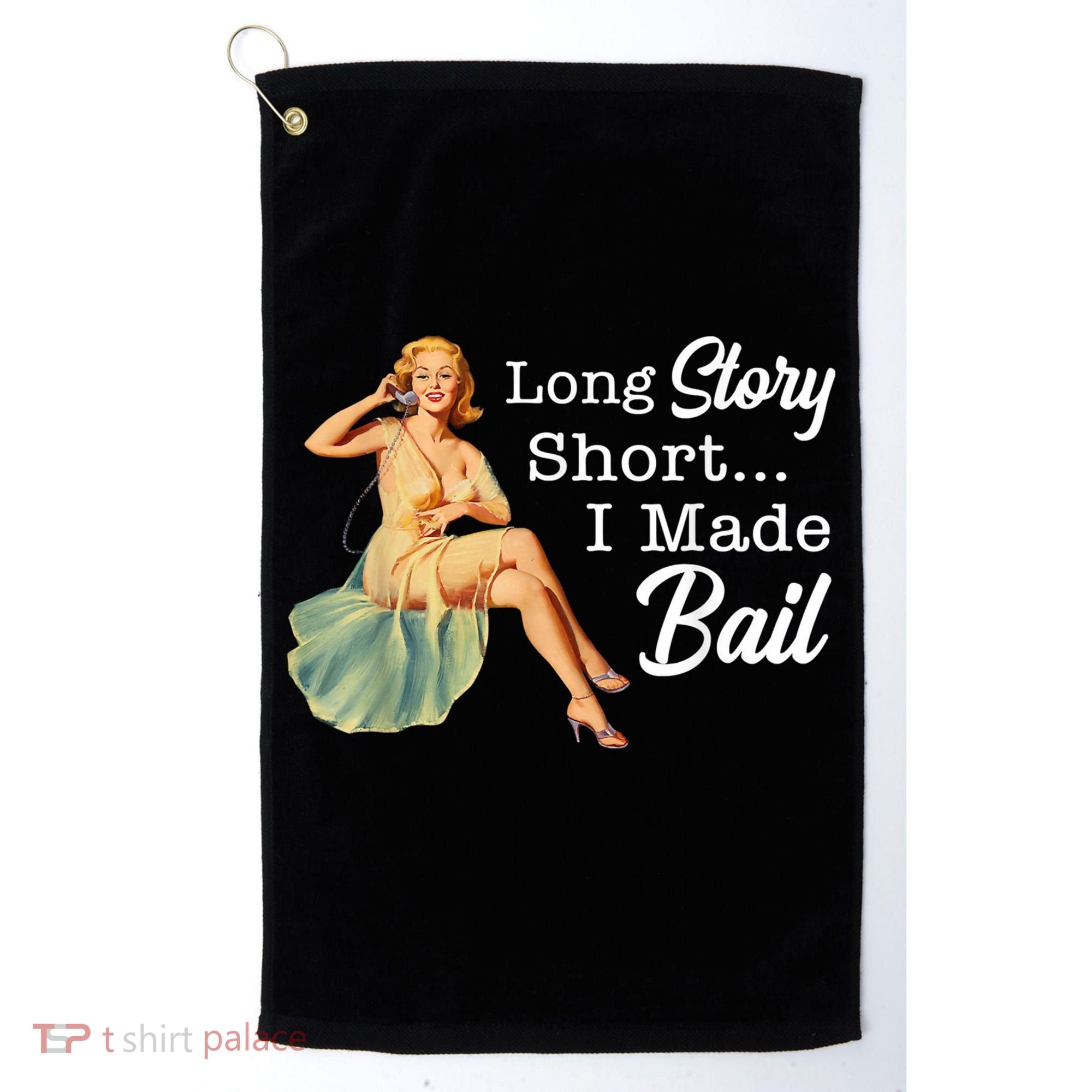Long Story Short I Made Bail Golf Towel
