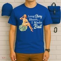 Long Story Short I Made Bail T-Shirt thumb 6
