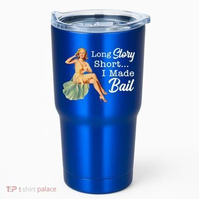 Long Story Short I Made Bail Tumbler