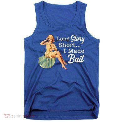 Long Story Short I Made Bail Tank Top