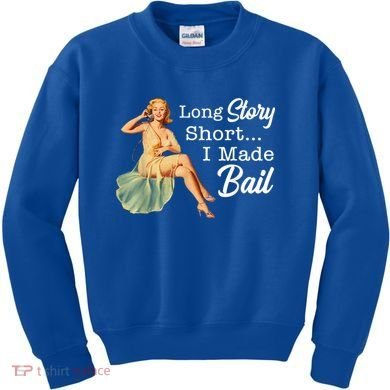 Long Story Short I Made Bail Kids Sweatshirt