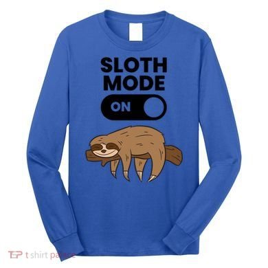 Lazy Sloth Tired Sloth Funny Sloth Mode On Gift Long Sleeve Shirt