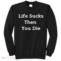 Life Sucks Then You Die Funny Downer Sad Sarcastic Sweatshirt thumb 0