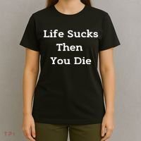 Life Sucks Then You Die Funny Downer Sad Sarcastic T-Shirt thumb 4