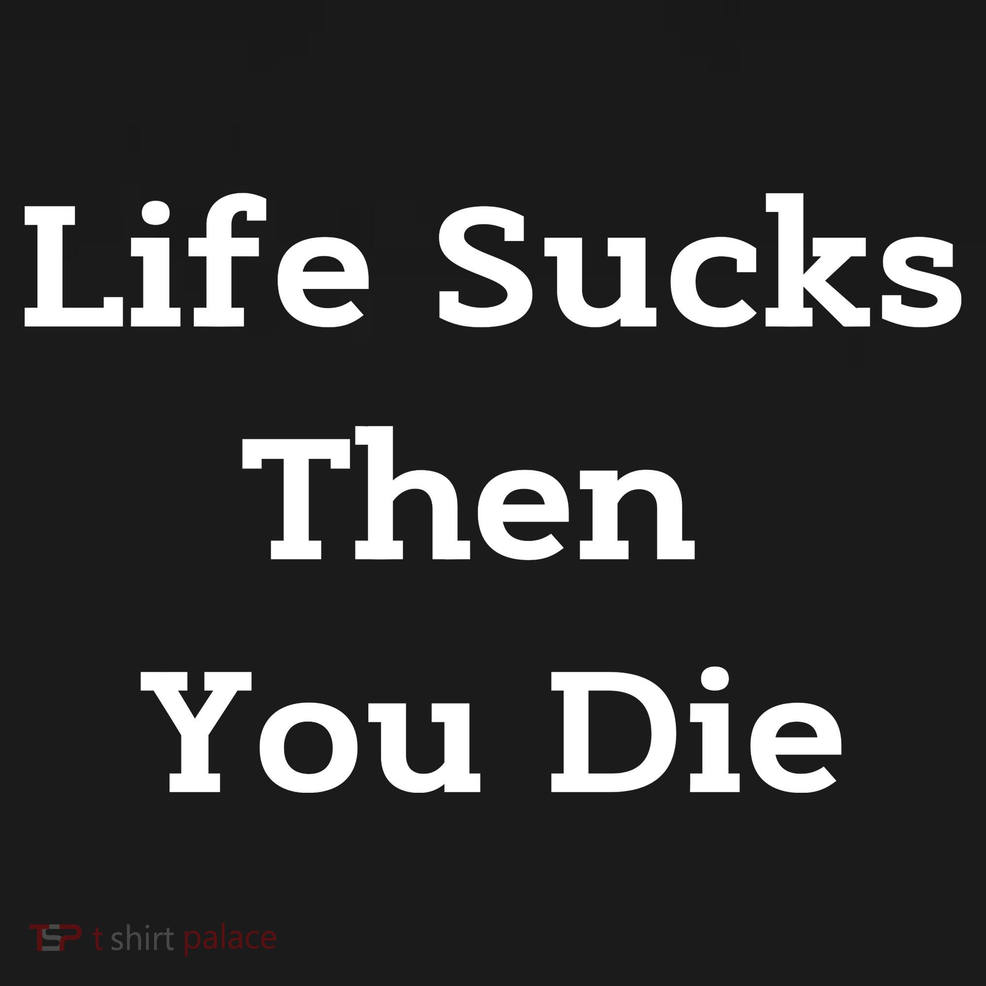 Life Sucks Then You Die Funny Downer Sad Sarcastic Kids Long Sleeve Shirt