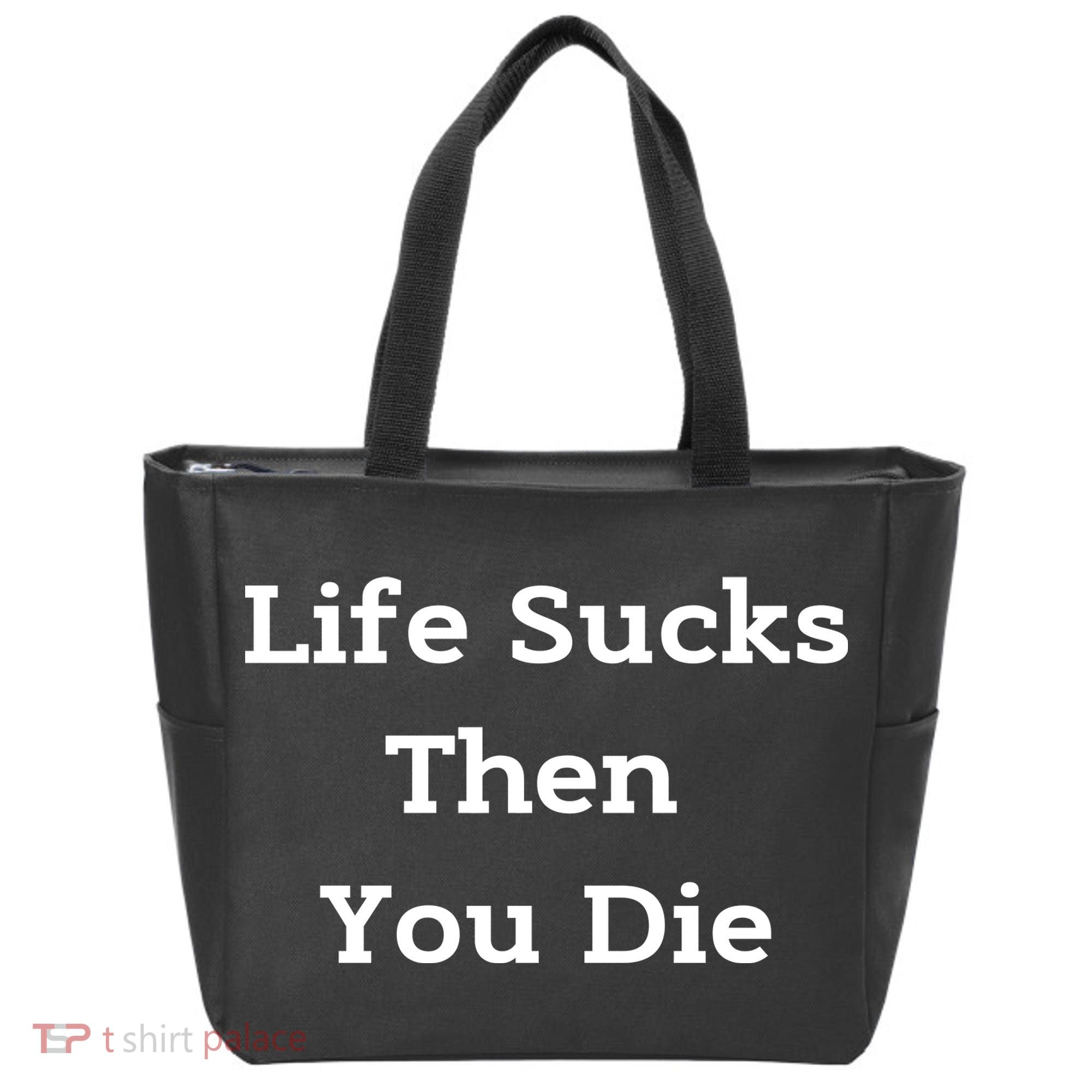 Life Sucks Then You Die Funny Downer Sad Sarcastic Tote Bag
