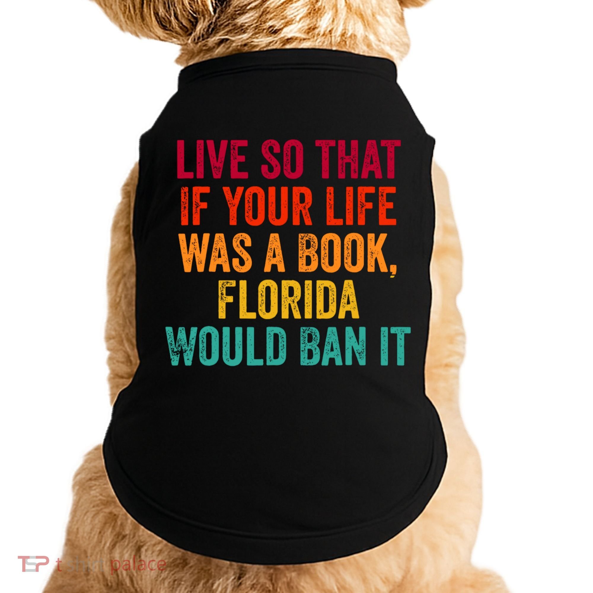 Live So That If Your Life Was A Book Florida Would Ban It Doggie Tank
