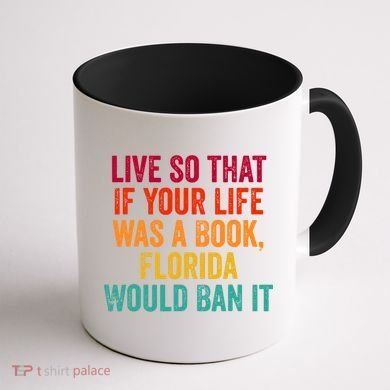 Live So That If Your Life Was A Book Florida Would Ban It Coffee Mug back
