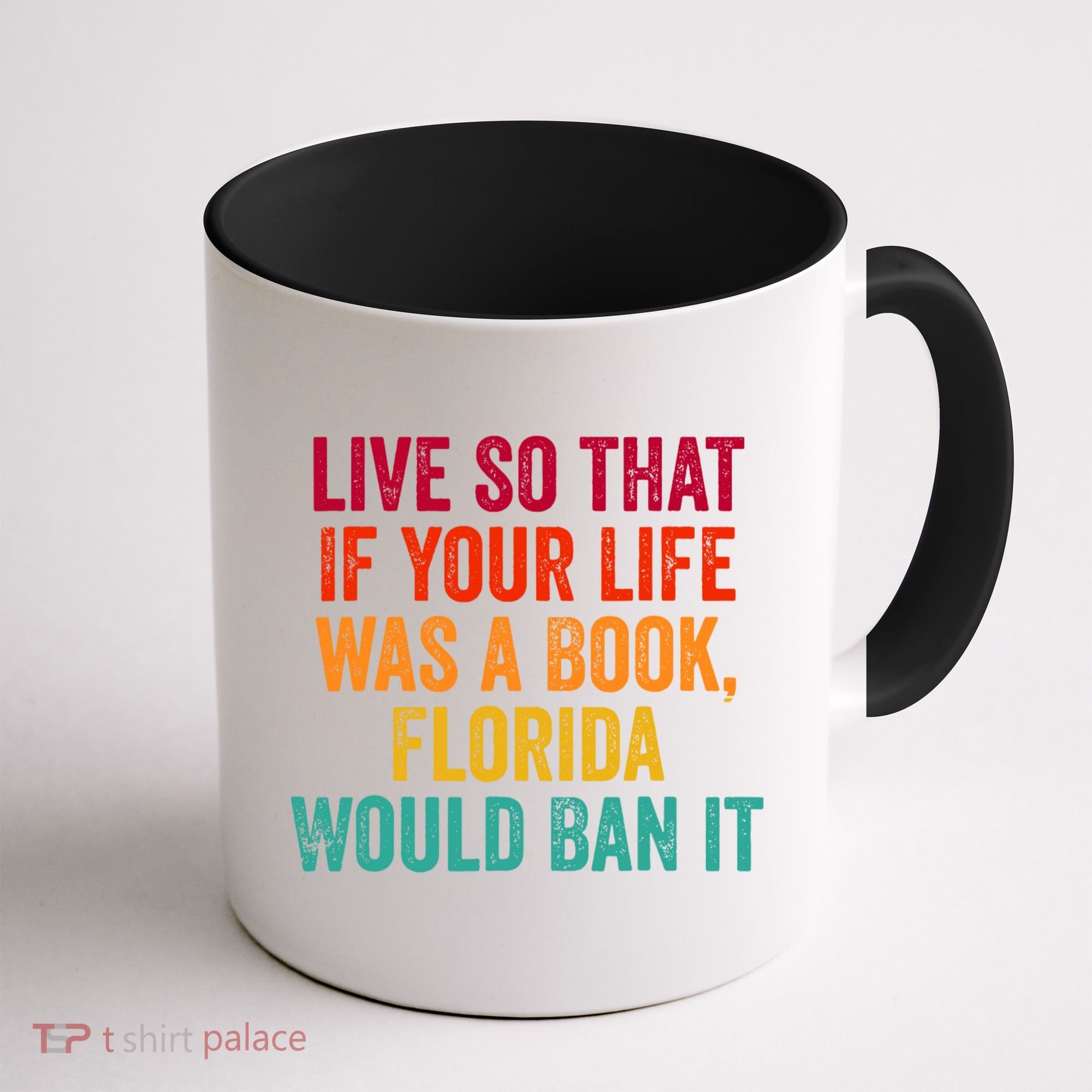 Live So That If Your Life Was A Book Florida Would Ban It Coffee Mug