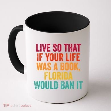 Live So That If Your Life Was A Book Florida Would Ban It Coffee Mug