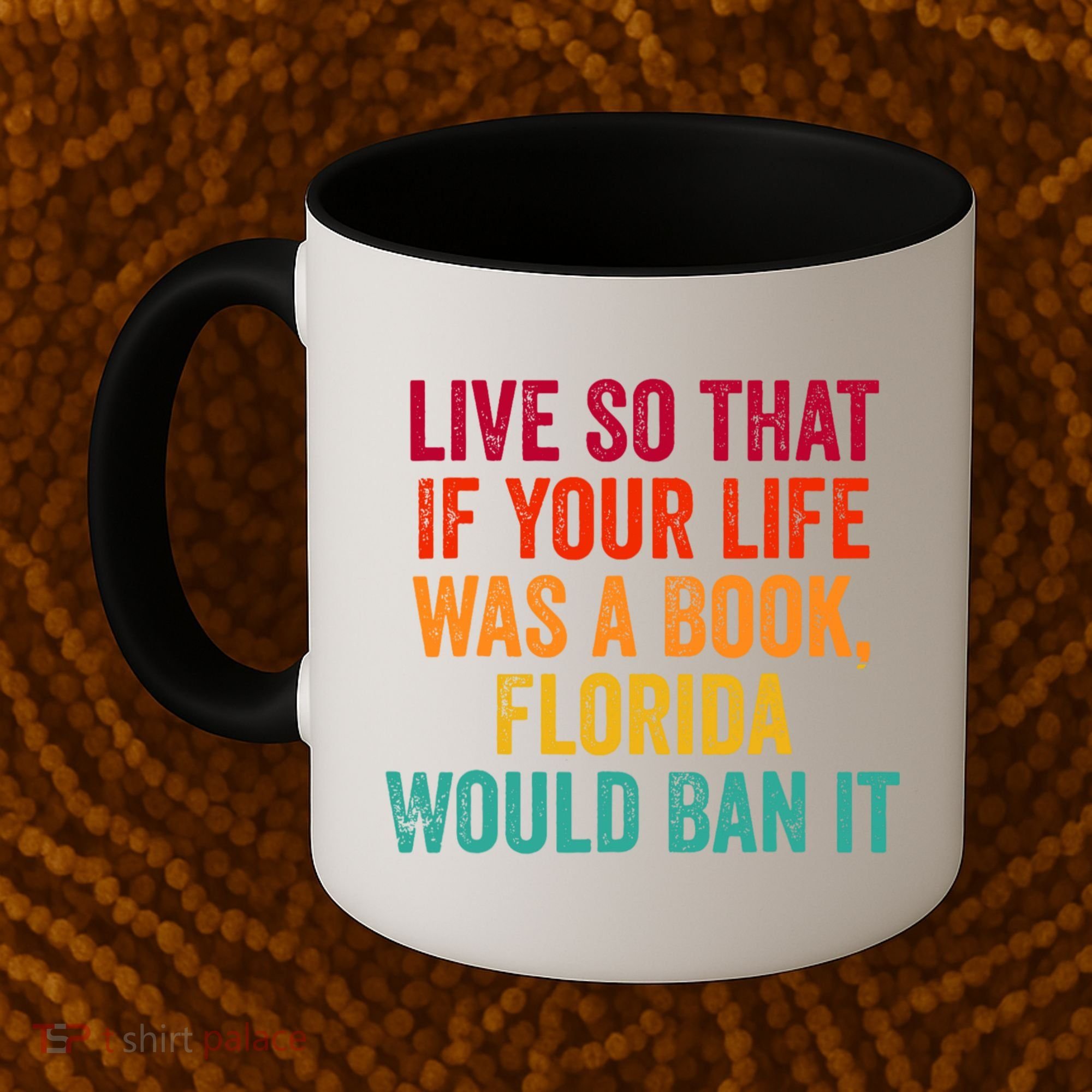 Live So That If Your Life Was A Book Florida Would Ban It Coffee Mug